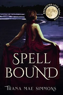 E-Book (epub) Spellbound (Enchanted Love, Book 4) von Trana Mae Simmons