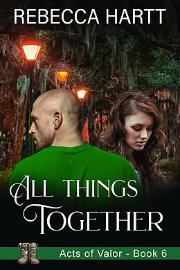 E-Book (epub) All Things Together (Acts of Valor, Book 6) von Rebecca Hartt