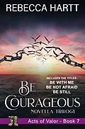 E-Book (epub) Be Courageous (Acts of Valor, Book 7) von Rebecca Hartt