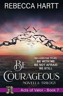 E-Book (epub) Be Courageous (Acts of Valor, Book 7) von Rebecca Hartt