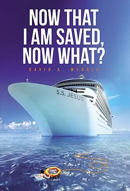 E-Book (epub) Now That I Am Saved, Now What? von David A. Weddle