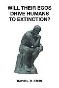 E-Book (epub) Will Their Egos Drive Humans to Extinction? von David L. R. L R Stein