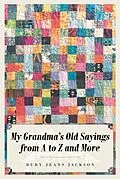 E-Book (epub) My Grandma's Old Sayings from A to Z and More von Ruby Jeans Jackson