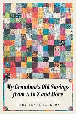 E-Book (epub) My Grandma's Old Sayings from A to Z and More von Ruby Jeans Jackson