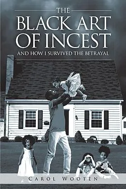 E-Book (epub) The Black Art of Incest and How I Survived the Betrayal von Carol Wooten