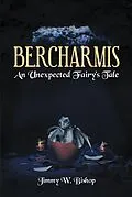 E-Book (epub) Bercharmis: An Unexpected Fairy's Tale von Jimmy W. Bishop