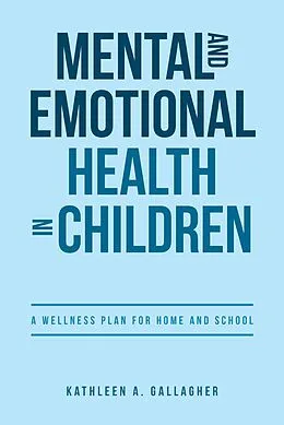 E-Book (epub) Mental and Emotional Health in Children von Kathleen A. Gallagher