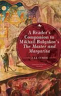 E-Book (epub) A Reader's Companion to Mikhail Bulgakov's The Master and Margarita von J. A. E. Curtis