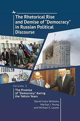 E-Book (epub) The Rhetorical Rise and Demise of "Democracy" in Russian Political Discourse, Volume 2 von David Cratis Williams, Marilyn J. Young, Michael K. Launer