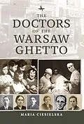 E-Book (epub) The Doctors of the Warsaw Ghetto von Maria Ciesielska