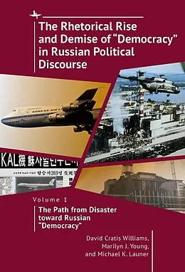 E-Book (epub) The Rhetorical Rise and Demise of "Democracy" in Russian Political Discourse, Volume 1 von David Cratis Williams, Marilyn J. Young, Michael K. Launer