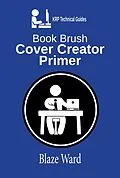 E-Book (epub) Book Brush Cover Creator Primer (A KRP Technical Guide, #1) von Blaze Ward