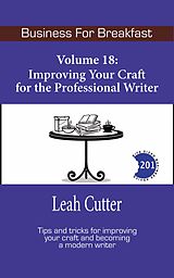 eBook (epub) Improving Your Craft for the Professional Writer (Business for Breakfast, #18) de Leah Cutter