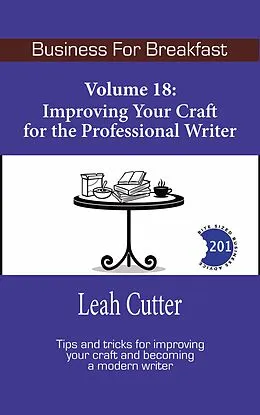 E-Book (epub) Improving Your Craft for the Professional Writer (Business for Breakfast, #18) von Leah Cutter