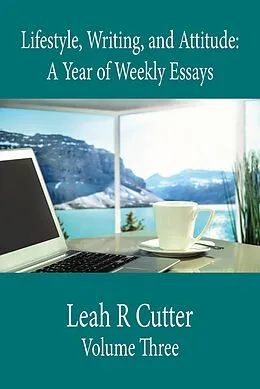 E-Book (epub) Lifestyle, Writing, and Attitude (A Year of Weekly Essays, #3) von Leah Cutter