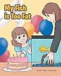 E-Book (epub) My Fish is Too Fat von Mary Ann Albergo