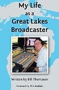 Kartonierter Einband My Life as a Great Lakes Broadcaster von Bill Thompson
