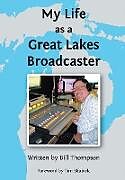 Fester Einband My Life as a Great Lakes Broadcaster von Bill Thompson