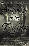E-Book (epub) Archmage in the Ruins (Stars and Bones, #6) von Beatrice B. Morgan