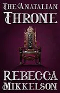 E-Book (epub) The Anatalian Throne von Rebecca Mikkelson