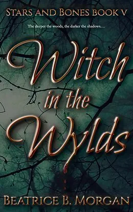 E-Book (epub) Witch in the Wylds (Stars and Bones, #5) von Beatrice B. Morgan