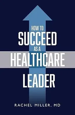 E-Book (epub) How to Succeed as a Healthcare Leader von Rachel Miller