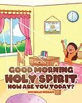 E-Book (epub) Good Morning Holy Spirit, How Are You Today? von Michelle Ingram
