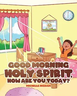 E-Book (epub) Good Morning Holy Spirit, How Are You Today? von Michelle Ingram