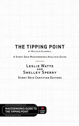 E-Book (epub) The Tipping Point by Malcolm Gladwell - A Story Grid Masterwork Analysis Guide von Leslie Watts, Shelley Sperry