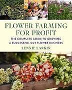 Couverture cartonnée Flower Farming for Profit de Lennie Larkin