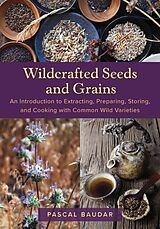 Broschiert Wildcrafted Seeds and Grains von Pascal Baudar