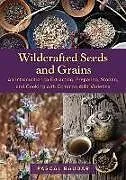 Broschiert Wildcrafted Seeds and Grains von Pascal Baudar