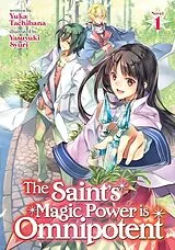 Poche format B The Saint's Magic Power is Omnipotent (Light Novel) Vol. 1 von Yuka Tachibana