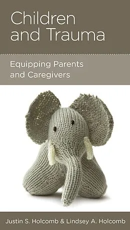 E-Book (epub) Children and Trauma von Justin S. Holcomb, Lindsey A. Holcomb