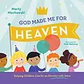 E-Book (epub) God Made Me for Heaven von Marty Machowski