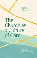 E-Book (epub) The Church as a Culture of Care von Jr. Johnson