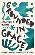 Couverture cartonnée Grounded in Grace de Jonathan Holmes