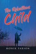 E-Book (epub) The Rebellious Child von Monik Parson