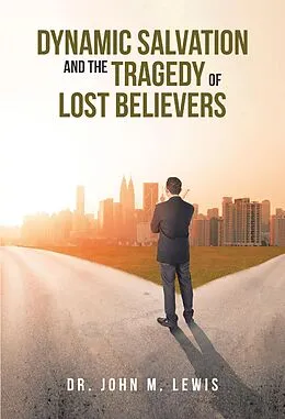 E-Book (epub) Dynamic Salvation and the Tragedy of Lost Believers von John M. Lewis