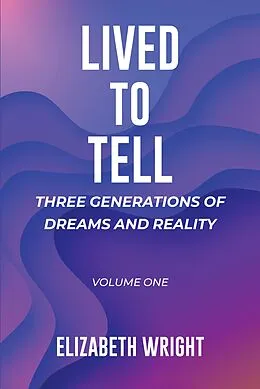 E-Book (epub) Lived to Tell: Three Generations of Dreams and Reality von Elizabeth Wright