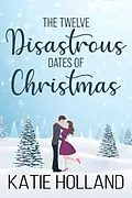 E-Book (epub) The Twelve Disastrous Dates of Christmas von Katie Holland