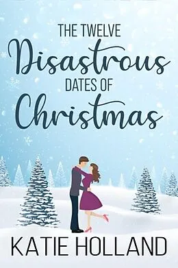 E-Book (epub) The Twelve Disastrous Dates of Christmas von Katie Holland