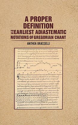 eBook (epub) Proper Definition for the Earliest Adiastematic Notations of Gregorian Chant de Anthea Grasselli