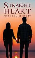E-Book (epub) Straight from the Heart von Mary Louise Scott