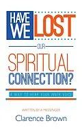 E-Book (epub) Have We Lost Our Spiritual Connection? von Clarence Brown