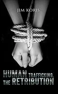 E-Book (epub) Human Trafficking, The Retribution von Jim Koris