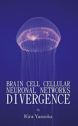 eBook (epub) Brain Cell Cellular Neuronal Networks Divergence de Kira Yasuoka