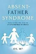 Couverture cartonnée Absent-Father Syndrome: Overcoming the Trauma of a Fatherless Childhood de Morarji Peesay