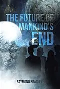E-Book (epub) The Future of Mankind's End von Raymond Bradley