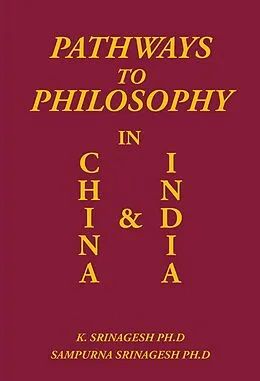 E-Book (epub) Pathways to Philosophy in China and India von K. Srinagesh Ph. D SAMPURNA SRINAGESH PH. D